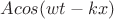 $Acos(wt-kx)$