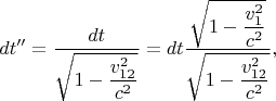 $$dt''=\frac{dt}{\displaystyle\sqrt{1-\frac{v_{12}^2}{c^2}}}=dt\frac{\displaystyle\sqrt{1-\frac{v_1^2}{c^2}}}{\displaystyle\sqrt{1-\frac{v_{12}^2}{c^2}}},$$