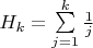 $H_k=\sum\limits_{j=1}^k\frac{1}{j}$