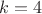 ${k}={4}$