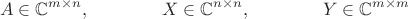 $$A\in\mathbb{C}^{m\times n},\qquad\qquad X\in\mathbb{C}^{n\times n},\qquad\qquad Y\in\mathbb{C}^{m\times m}$$