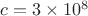 ${c}={3}\times{10^8}$