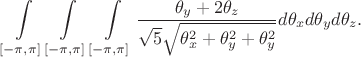 $$\int\limits_{[-\pi,\pi]}\int\limits_{[-\pi,\pi]}\int\limits_{[-\pi,\pi]}\frac{\theta_y+2\theta_z}{\sqrt{5}\sqrt{\theta_x^2+\theta_y^2+\theta_y^2}}d\theta_xd\theta_yd\theta_z.$$