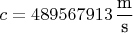 $$c=489567913\,\frac{\text{m}}{\text{s}}$$