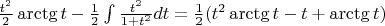 $\frac {t^2}{2} \arctg t - \frac 1 2\int \frac {t^2}{1+t^2}dt =\frac 1 2(t^2 \arctg t -  t + \arctg t)$