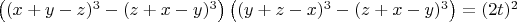 $\left ( (x+y-z)^3-(z+x-y)^3 \right ) \left ( (y+z-x)^3-(z+x-y)^3 \right )=(2t)^2$