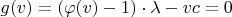 $\[g(v) = (\varphi (v) - 1) \cdot \lambda  - vc = 0\]
$