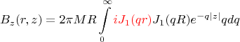 $$B_z(r,z)=2\pi MR\int\limits_{0}^{\infty}\textcolor{red}{i J_1(qr)}J_1(qR)e^{-q|z|}qdq$$