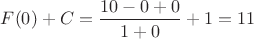 $F(0)+C=\dfrac{10-0+0}{1+0}+1=11$