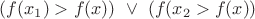 $(f(x_1)>f(x))\ \vee\ (f(x_2>f(x))$