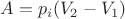 $A=p_i(V_2-V_1)