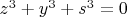 $z^3+y^3+s^3=0$