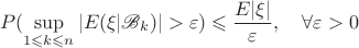 $$P(\sup\limits_{1\leqslant k \leqslant n}|E(\xi|\mathscr{B}_k)|>\varepsilon)\leqslant \frac{E|\xi|}{\varepsilon},\quad{} \forall \varepsilon >0$$