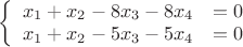 $
$\left\{
\begin{array}{rcl}
 x_1+x_2-8x_3-8x_4&=0&  \\
 x_1+x_2-5x_3-5x_4&=0& \\
\end{array}
\right.$