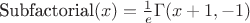 $\text{Subfactorial}(x)=\frac 1e \Gamma(x+1,-1)$ $\text{Subfactorial}(x)=\frac 1e \Gamma(x+1,-1)$