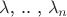 $ \lambda$, .. , $ \lambda_n $