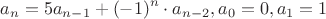 $$a_n=5a_{n-1}+(-1)^n\cdot a_{n-2}, a_0=0, a_1=1$$