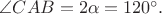 $\angle CAB =2\alpha=120^{\circ}.$