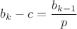 $b_k  -  c = \dfrac{b_{k-1}}{p}$
