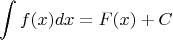 $$
\int f(x) dx = F(x) + C
$$