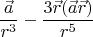 $$\frac{\vec{a}}{r^3}-\frac{3\vec{r}(\vec{a}\vec{r})}{r^5}$$