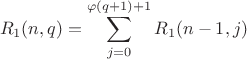 $$R_1(n,q)=\sum\limits_{j=0}^{\varphi(q+1)+1}R_1(n-1,j)$$ $$R_1(n,q)=\sum\limits_{j=0}^{\varphi(q+1)+1}R_1(n-1,j)$$
