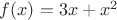 $f(x) = 3x + x^2$