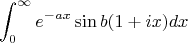 $$\int_{0}^{\infty}e^{-ax}\sin b(1+ix)dx$$