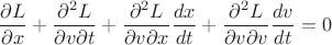 $$\frac{\partial L}{\partial x} + \frac{\partial^2 L}{\partial v \partial t} + \frac{\partial^2 L}{\partial v \partial x} \frac{dx}{dt} + \frac{\partial^2 L}{\partial v \partial v} \frac{dv}{dt} = 0$$