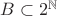 $B\subset 2^{\mathbb N}$