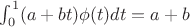 $\int_0^1(a+bt)\phi(t)dt=a+b$