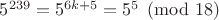 $5^{239}=5^{6k+5}=5^5 \pmod {18}$