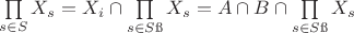$\prod\limits_{s\in S}X_s=X_i\cap\prod\limits_{s\in S\i}X_s=A\cap B\cap\prod\limits_{s\in S\i}X_s$