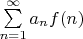 $\sum \limits_{n=1}^{\infty} {a_n f(n)}$