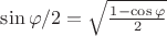 $\sin \varphi /2 = \sqrt {\frac {1- \cos \varphi } 2}$