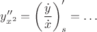 $y''_{x^2}=\left(\dfrac{\dot y}{\dot x}\right)_s'=\dots$