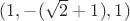 $(1,-(\sqrt{2}+1),1)$