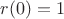 $\[r(0) = 1\]$