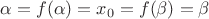 $\alpha=f(\alpha)=x_0=f(\beta)=\beta$