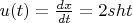 $u(t)=\frac{dx}{dt}=2sht$