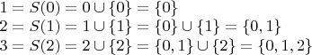 \begin{array}{l}1=S(0)=0\cup\{0\}=\{0\}\\
2=S(1)=1\cup\{1\}=\{0\}\cup\{1\}=\{0,1\}\\
3=S(2)=2\cup\{2\}=\{0,1\}\cup\{2\}=\{0,1,2\}\end{array}