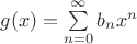 $g(x)=\sum\limits_{n=0}^{\infty}b_nx^n$