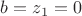 $b=z_1=0$ $b=z_1=0$