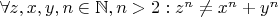 $\forall z,x,y,n \in \mathbb N, n>2: z^n \neq x^n+y^n$