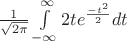 $ \frac {1} {\sqrt{2 \pi}} \int\limits_{-\infty}^{\infty} 2t  e ^ \frac {-t ^ 2} {2} dt$