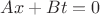 $Ax + Bt = 0$