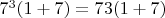$ 7^3(1+7)= 73(1+7)$