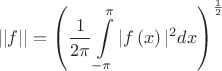 $$||f|| = \left(\frac 1 {2\pi} \int\limits_{-\pi}^{\pi} |f\left(x\right)|^2 dx\right)^{\frac12}$$