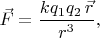 $\vec{F}=\dfrac{kq_1q_2\,\vec{r}}{r^3},$