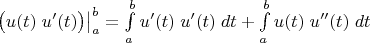 $\left.\bigl(u(t)\;u'(t)\bigr)\right |_a^b=\int\limits_a^b u'(t)\;u'(t)\;dt+\int\limits_a^b u(t)\;u''(t)\;dt$